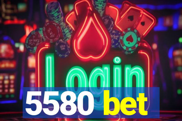 5580 bet